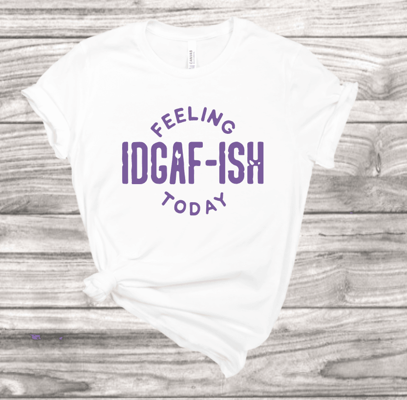 IDGAF-ish T-Shirt | Mema's Custom Studio - Mema's Custom Studio