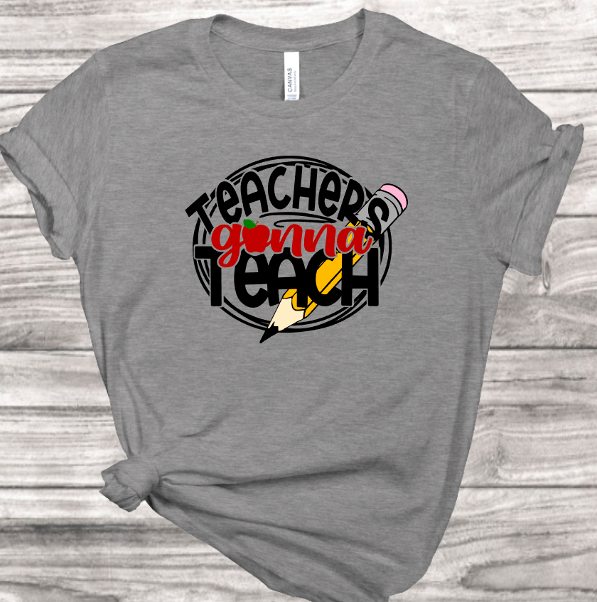 Teachers gonna teach T-Shirt | Mema's Custom Studio - Mema's Custom Studio