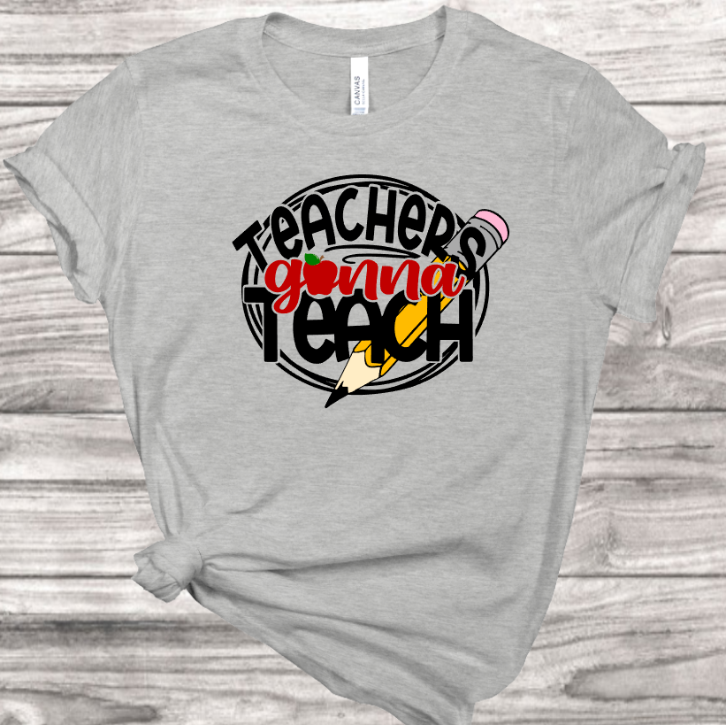 Teachers gonna teach T-Shirt | Mema's Custom Studio - Mema's Custom Studio