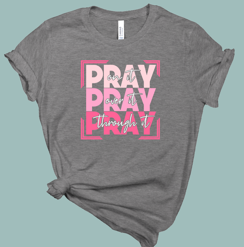 Pray on, over, through it T-Shirt | Mema's Custom Studio