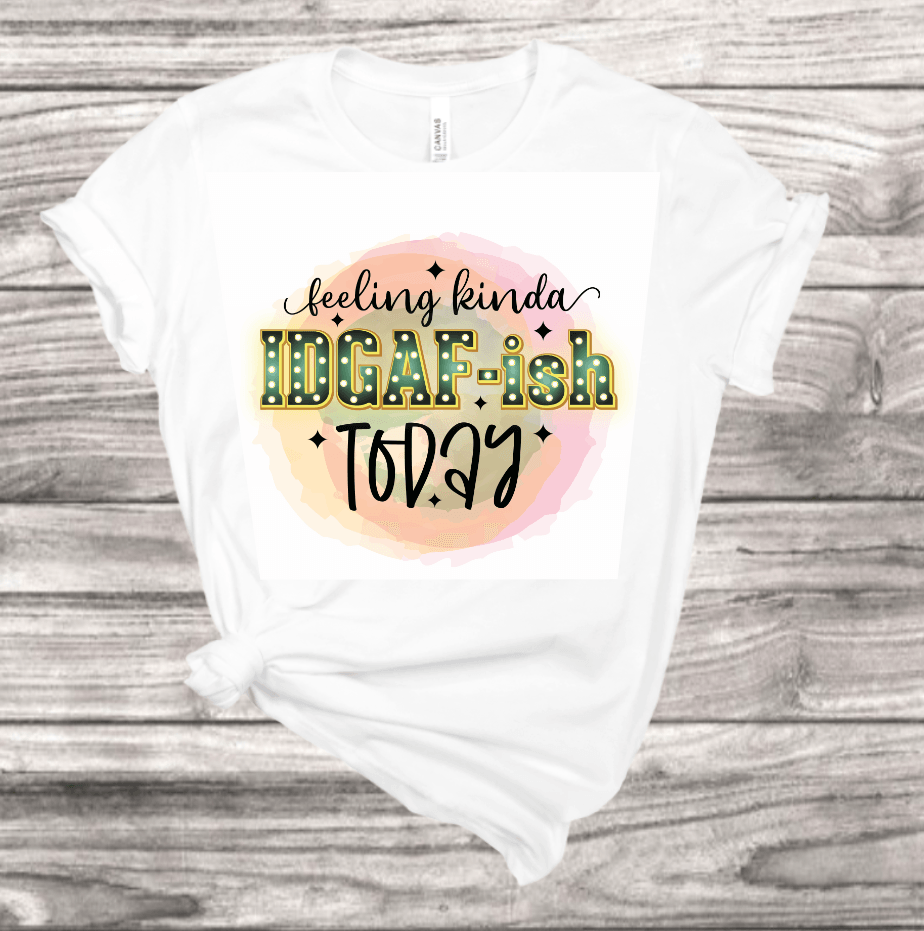 IDGAF-ISH T-Shirt  | Mema's Custom Studio - Mema's Custom Studio
